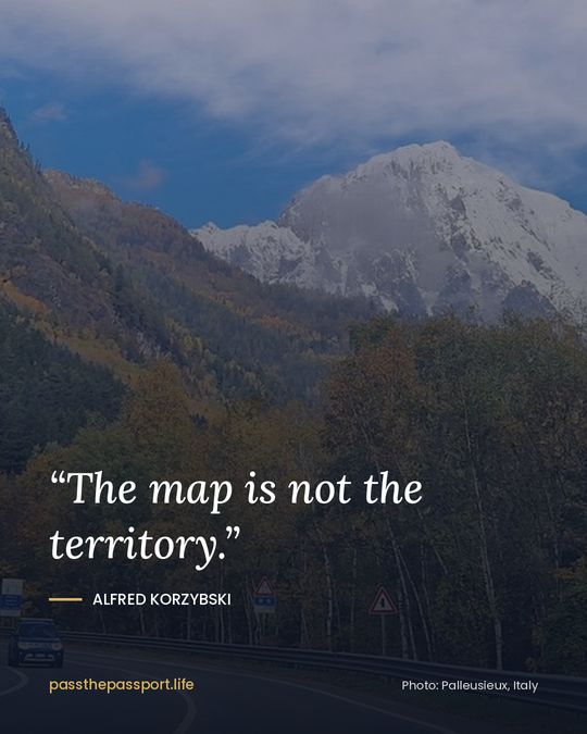 “The map is not the territory.” — Alfred Korzybski