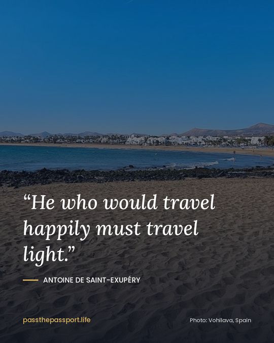 “He who would travel happily must travel light.” — Antoine de Saint-Exupéry