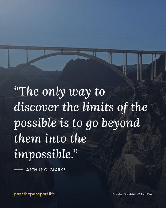 “The only way to discover the limits of the possible is to go beyond them into the impossible.” — Arthur C. Clarke