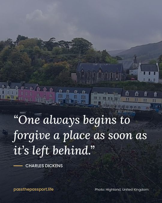 “One always begins to forgive a place as soon as it’s left behind.” — Charles Dickens