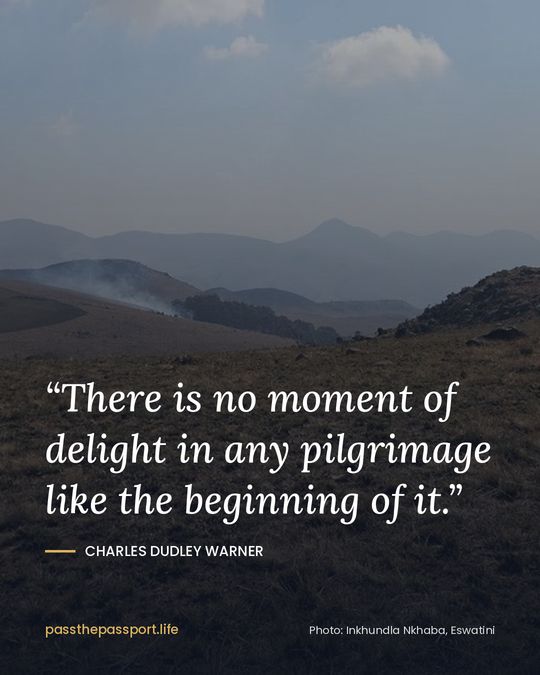 “There is no moment of delight in any pilgrimage like the beginning of it.” — Charles Dudley Warner