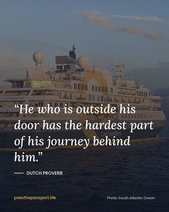 “He who is outside his door has the hardest part of his journey behind him.” — Dutch Proverb