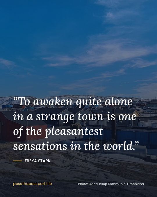 “To awaken quite alone in a strange town is one of the pleasantest sensations in the world.” — Freya Stark