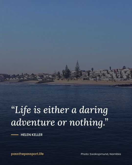 “Life is either a daring adventure or nothing.” — Helen Keller