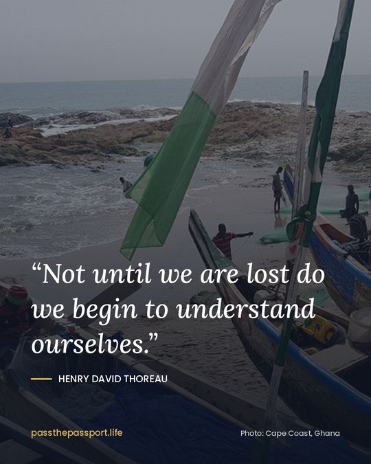 “Not until we are lost do we begin to understand ourselves.” — Henry David Thoreau