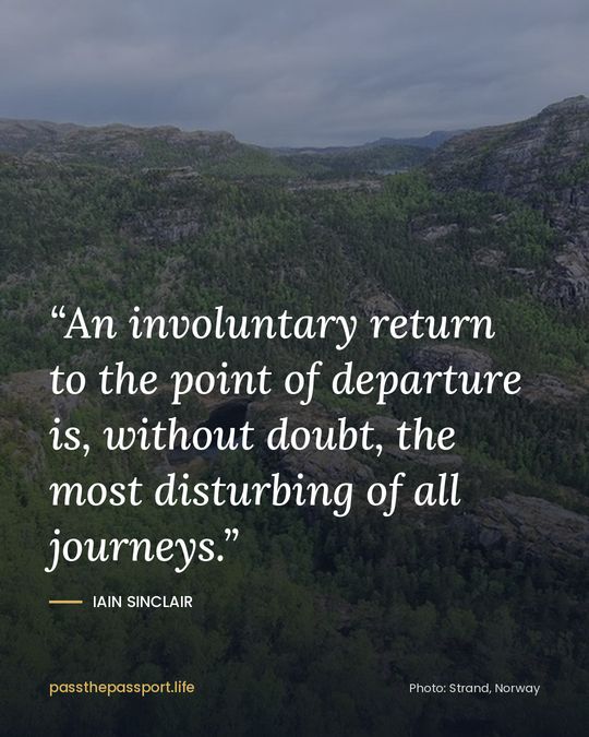 “An involuntary return to the point of departure is, without doubt, the most disturbing of all journeys.” — Iain Sinclair