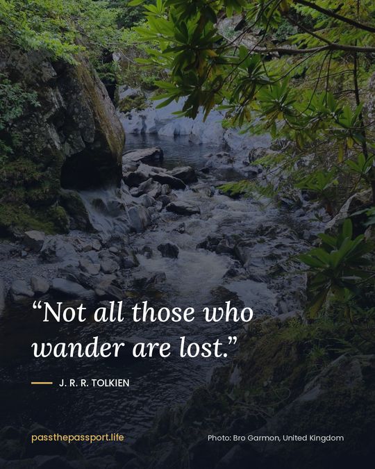 “Not all those who wander are lost.” — J. R. R. Tolkien