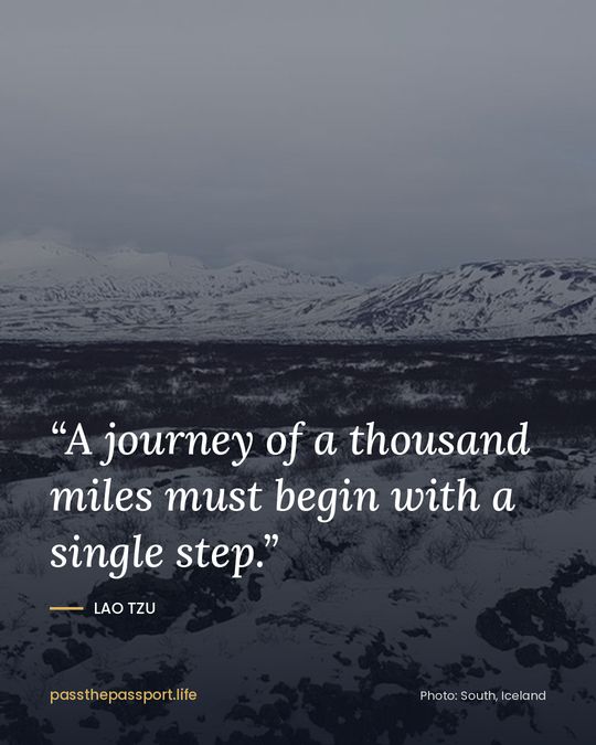 “A journey of a thousand miles must begin with a single step.” — Lao Tzu