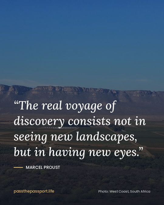 “The real voyage of discovery consists not in seeing new landscapes, but in having new eyes.” — Marcel Proust