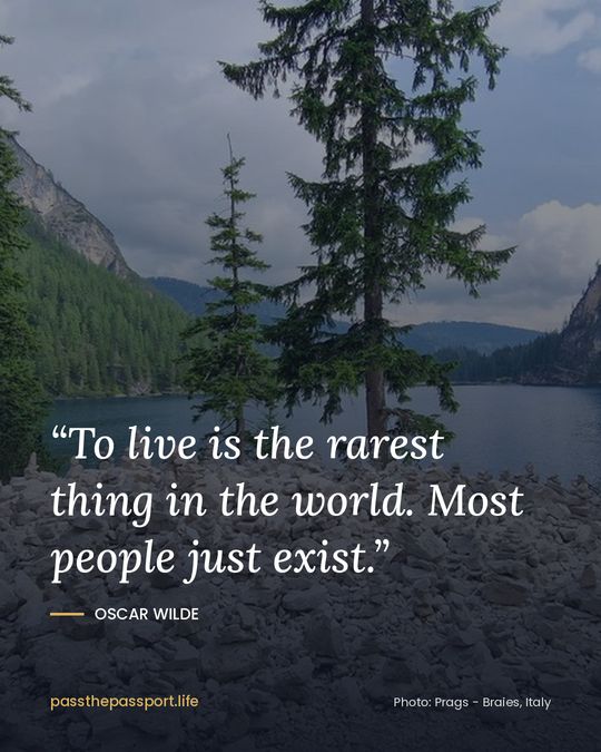 “To live is the rarest thing in the world. Most people just exist.” — Oscar Wilde