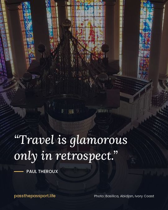 “Travel is glamorous only in retrospect.” — Paul Theroux