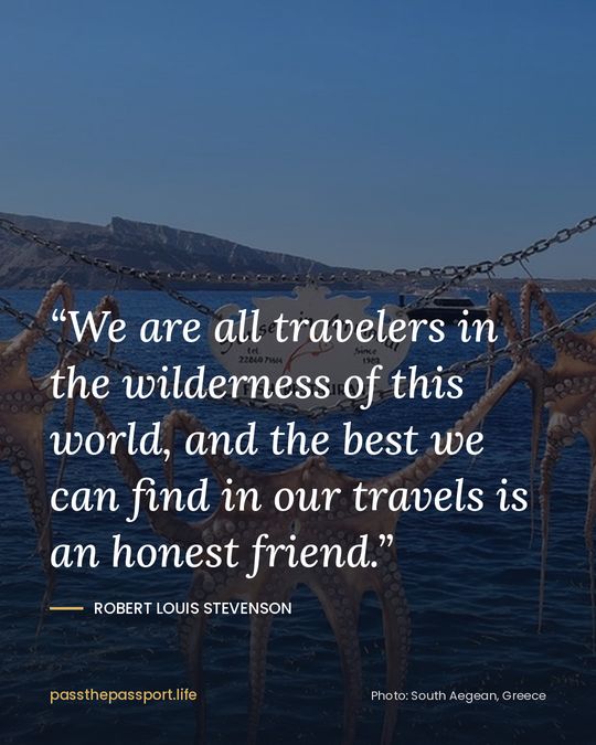 “We are all travelers in the wilderness of this world, and the best we can find in our travels is an honest friend.” — Robert Louis Stevenson