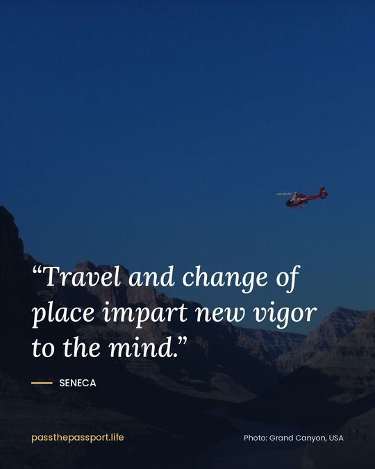 “Travel and change of place impart new vigor to the mind.” — Seneca