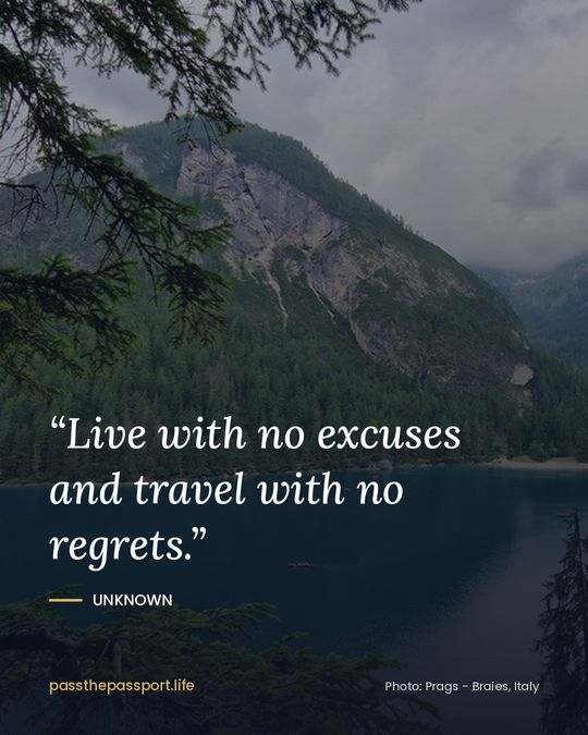 “Live with no excuses and travel with no regrets.” — Unknown