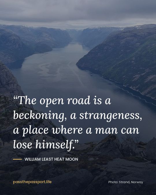 “The open road is a beckoning, a strangeness, a place where a man can lose himself.” — William Least Heat Moon