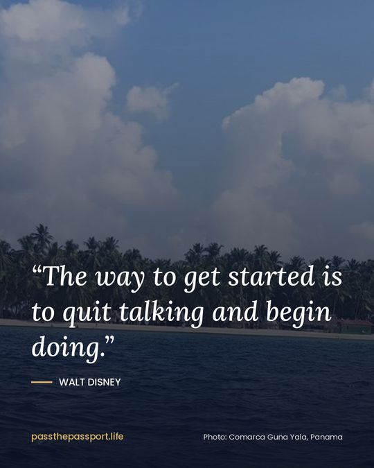 “The way to get started is to quit talking and begin doing.” — Walt Disney