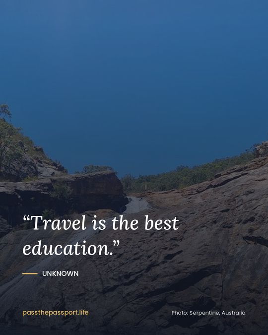 “Travel is the best education.” — Unknown