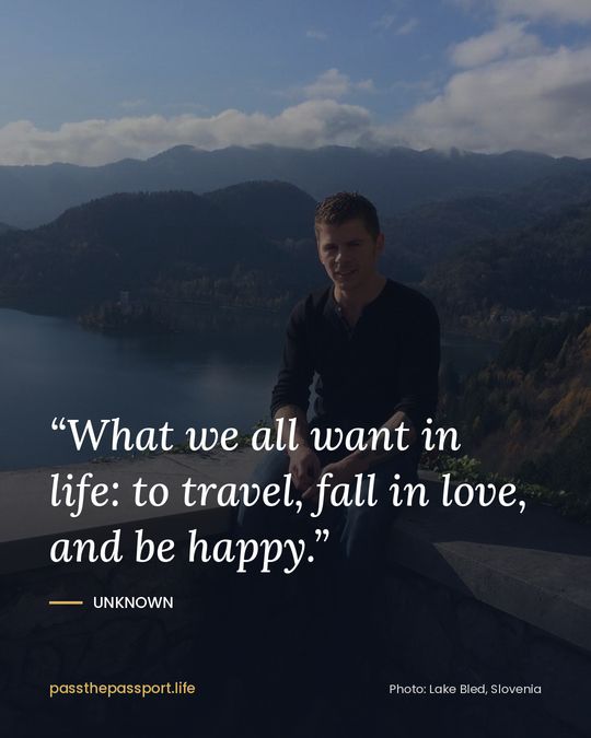 “What we all want in life: to travel, fall in love, and be happy.” — Unknown