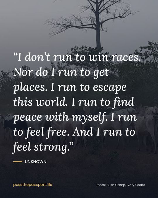 “I don’t run to win races. Nor do I run to get places. I run to escape this world. I run to find peace with myself. I run to feel free. And I run to feel strong.” — Unknown