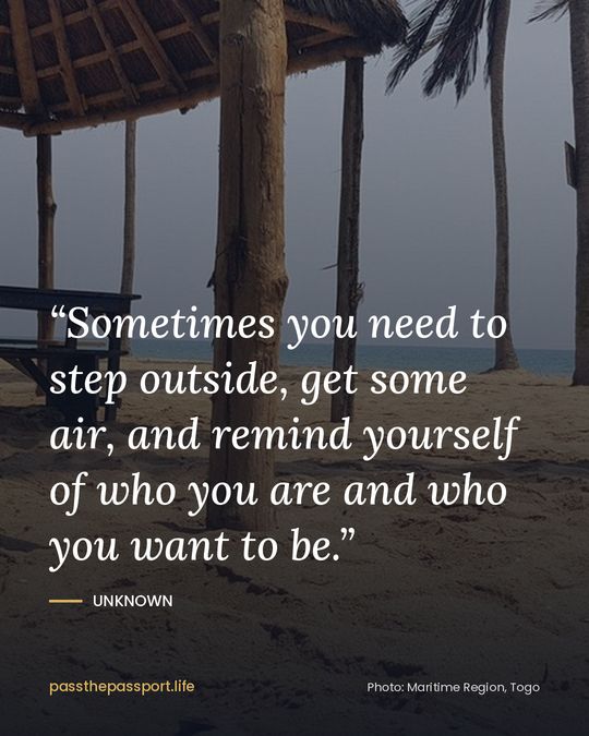 “Sometimes you need to step outside, get some air, and remind yourself of who you are and who you want to be.” — Unknown