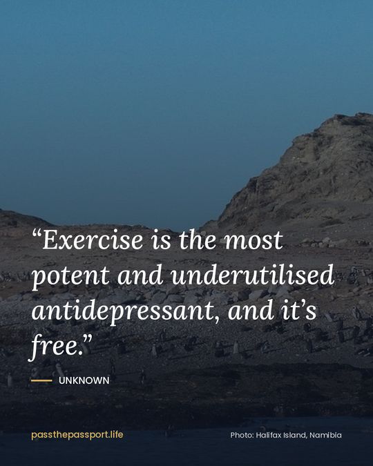“Exercise is the most potent and underutilised antidepressant, and it’s free.” — Unknown