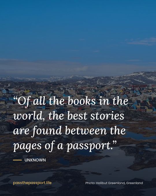 “Of all the books in the world, the best stories are found between the pages of a passport.” — Unknown