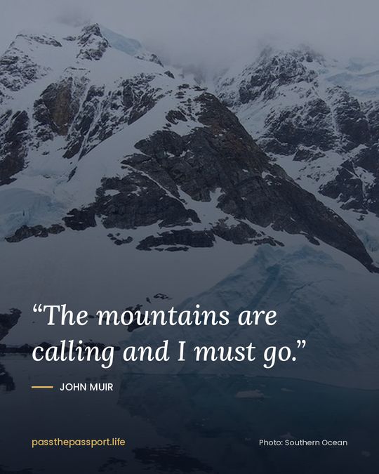 “The mountains are calling and I must go.” — John Muir