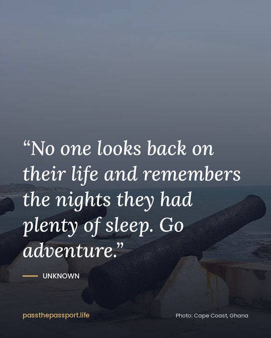 “No one looks back on their life and remembers the nights they had plenty of sleep. Go adventure.” — Unknown