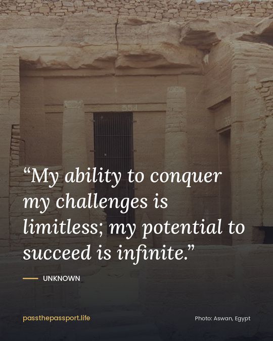 “My ability to conquer my challenges is limitless; my potential to succeed is infinite.” — Unknown