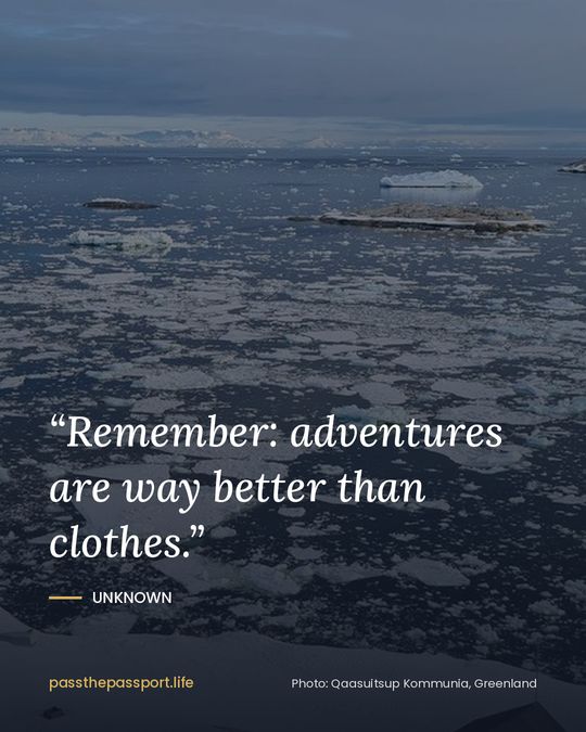 “Remember: adventures are way better than clothes.” — Unknown