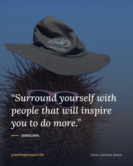“Surround yourself with people that will inspire you to do more.” — Unknown