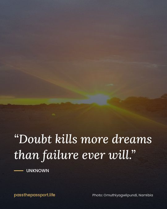 “Doubt kills more dreams than failure ever will.” — Unknown