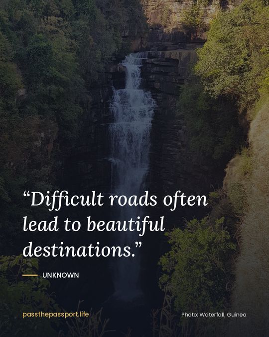 “Difficult roads often lead to beautiful destinations.” — Unknown