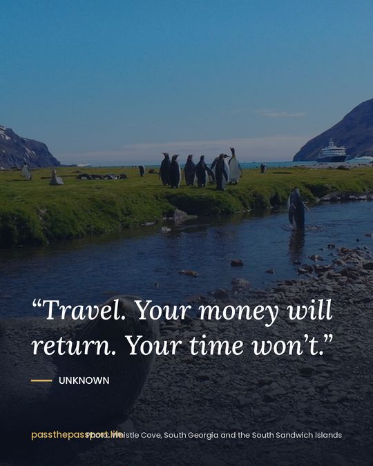 “Travel. Your money will return. Your time won’t.” — Unknown