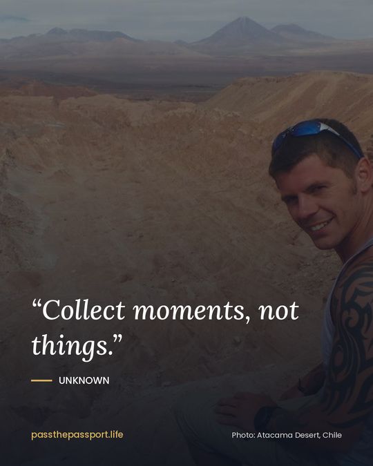 “Collect moments, not things.” — Unknown