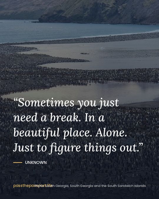 “Sometimes you just need a break. In a beautiful place. Alone. Just to figure things out.” — Unknown
